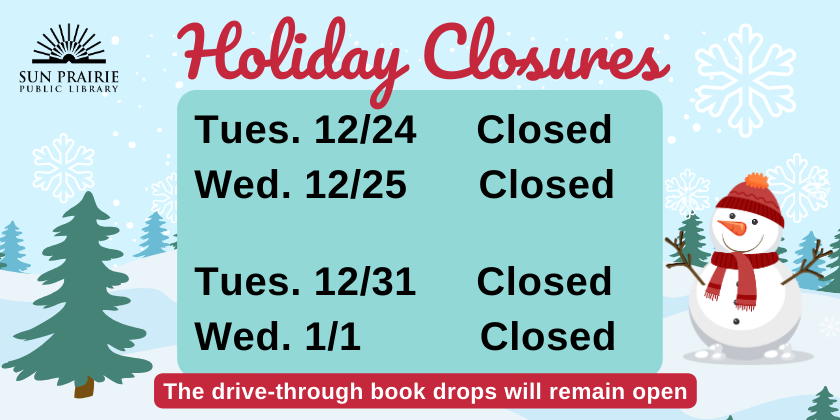 The library will be closed on 12/24, 12/25, 12/31 and 1/1. Drive-thru book drops will remain open