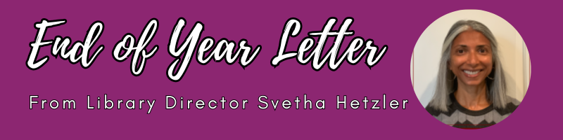 End of Year Letter from Library Director Svetha Hetzler