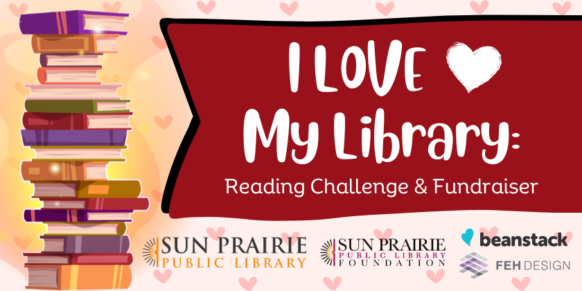 I LOVE My Library: Reading Challenge & Fundraiser. SPPL, SPPLF, Beanstack, and FEH Design logos on the bottom. Stack of colorful books on the left side. 